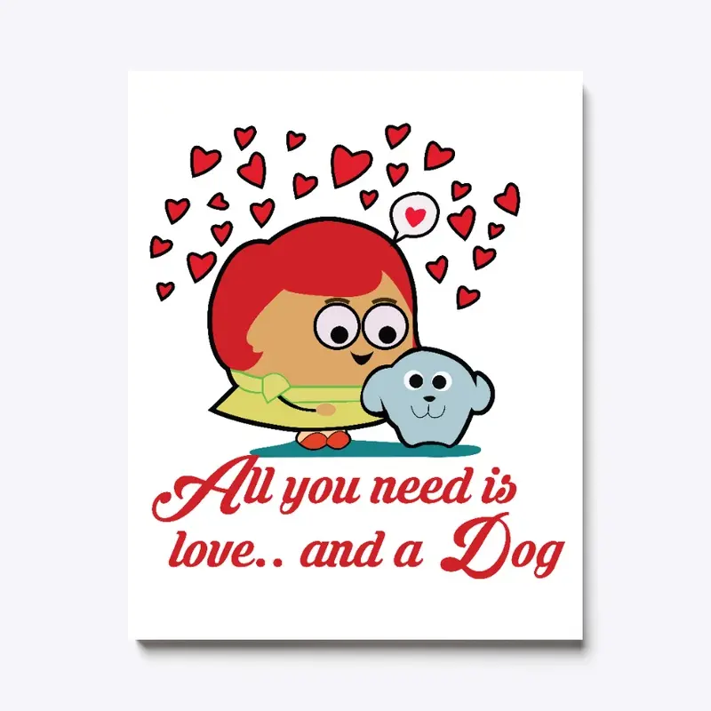 All You Need Is Love And A Dog (Canvas)